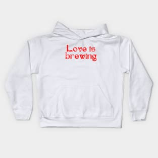 Love is brewing Kids Hoodie